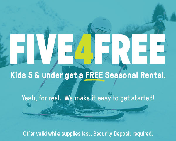 FIVE4FREE - Kids 5 & under get a Free Seasonal Rental. Offer valid while supplies last.